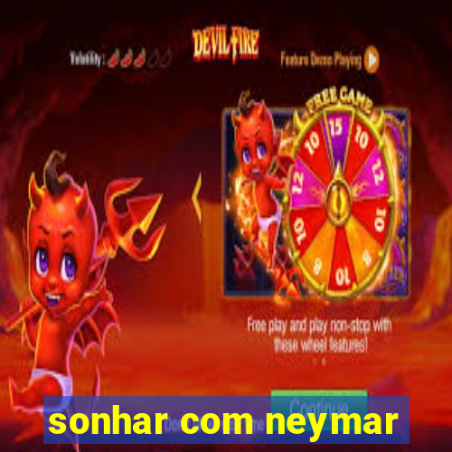 sonhar com neymar